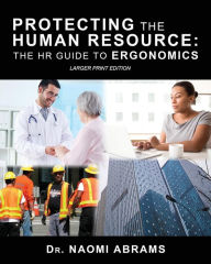 Title: Protecting the Human Resource: The HR Guide to Ergonomics, Author: Dr. Naomi Abrams