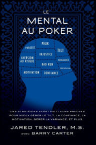Title: Le Mental Au Poker: Des stratÃ¯Â¿Â½gies ayant fait leurs preuves pour mieux gÃ¯Â¿Â½rer le tilt, la confiance, la motivation, gÃ¯Â¿Â½rer la variance, et plus., Author: Jared Tendler