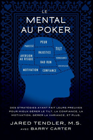 Le Mental Au Poker: Des stratÃ¯Â¿Â½gies ayant fait leurs preuves pour mieux gÃ¯Â¿Â½rer le tilt, la confiance, la motivation, gÃ¯Â¿Â½rer la variance, et plus.