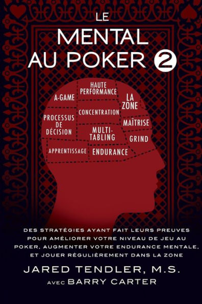 Le Mental Au Poker 2: Des StratÃ¯Â¿Â½gies Ayant Fait Leurs Preuves Pour AmÃ¯Â¿Â½liorer Votre Niveau De Jeu Au Poker, Augmenter Votre Endurance Mentale, Et Jouer RÃ¯Â¿Â½guliÃ¯Â¿Â½rement Dans La Zone