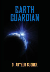 Title: Earth Guardian, Author: D. Arthur Gusner