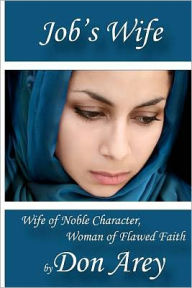 Title: Job's Wife: Wife of Noble Character, Woman of Flawed Faith, Author: Don Arey