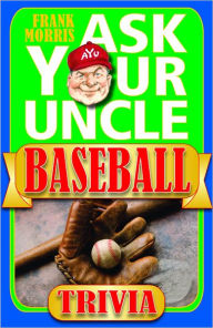 Title: Ask Your Uncle Baseball Trivia, Author: Frank Morris