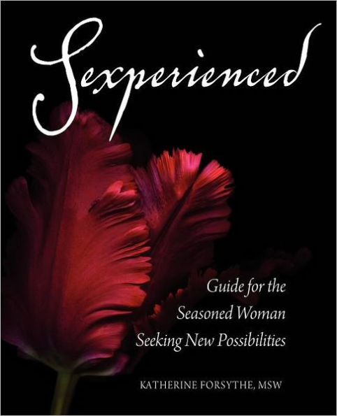 Sexperienced: Guide for the Seasoned Woman Seeking New Possibilities