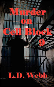 Title: Murder on Cell Block 9, Author: L. D. Webb
