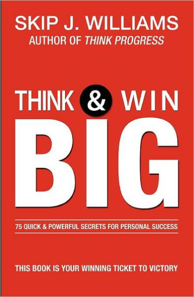 Think & Win Big: 75 Quick & Powerful Secrets For Personal Success