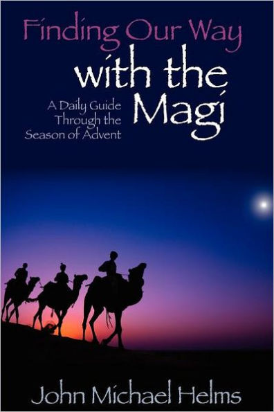 Finding Our Way With the Magi: A Daily Guide Through Season of Advent