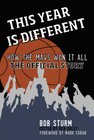Title: This Year Is Different: How the Mavs Won It All--The Official Story, Author: Bob Sturm