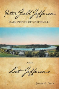 Title: Peter Field Jefferson and Lost Jeffersons, Author: Joanne L. Yeck