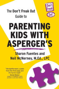 Title: The Don't Freak Out Guide To Parenting Kids With Asperger's, Author: Sharon Fuentes