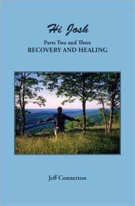 Title: Hi Josh - Parts Two and Three: Recovery and Healing, Author: Jeff Connerton