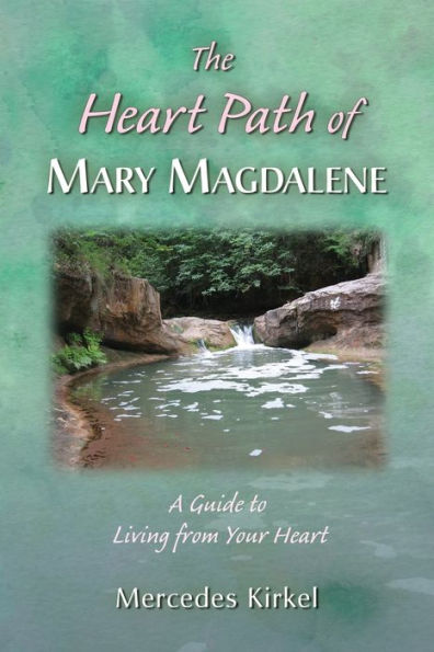 The Heart Path of Mary Magdalene: A Guide to Living from Your