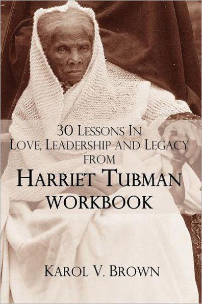 30 Lessons In Love, Leadership, and Legacy from Harriet Tubman, Workbook