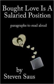 Title: Bought Love Is a Salaried Position: Paragraphs to Read Aloud, Author: Steven Saus