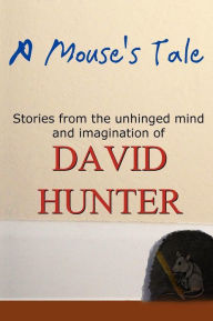 Title: A Mouse's Tale, Author: David Hunter