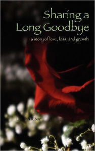 Title: Sharing a Long Goodbye: A story of love, loss, and Growth, Author: L. John Ribar