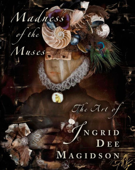 Madness of the Muses: The Art of Ingrid Dee Magidson