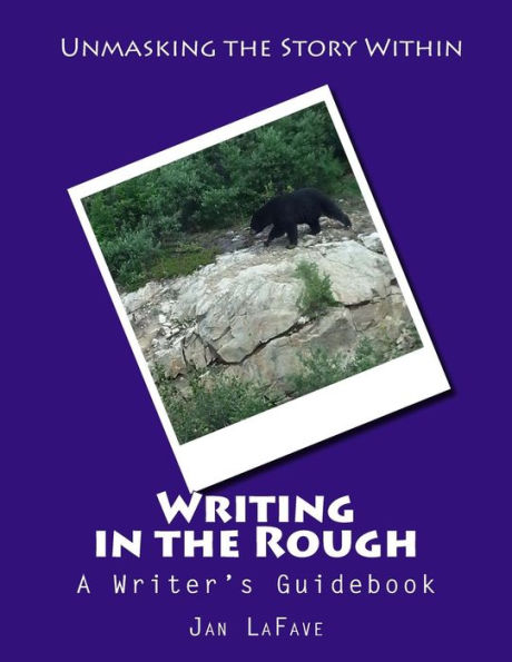 Writing in the Rough: A Writer's Guidebook