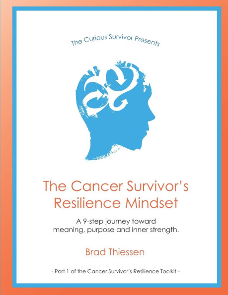 The Cancer Survivor's Resilience Mindset: A 9-step journey toward meaning, purpose and inner strength.
