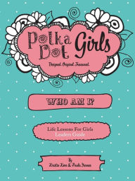 Title: Polka Dot Girls Who Am I? Leaders Guide, Author: Paula Yarnes