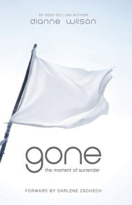 Title: Gone: The Moment of Surrender, Author: Dianne Wilson