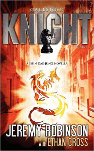 Title: Callsign: Knight: Knight - Book 1 (a Shin Dae-Jung - Chess Team Novella), Author: Jeremy Robinson MSW