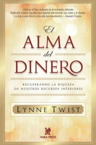 Title: El alma del dinero: Recuperando la riqueza de nuestros recursos interiores, Author: Lynne Twist