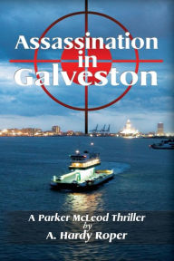 Title: Assassination In Galveston, Author: A Hardy Roper