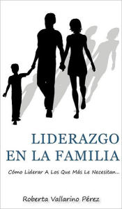 Title: Liderazgo En La Familia, Author: Roberta Vallarino Perez