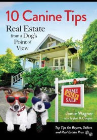 Title: 10 Canine Tips: Real Estate from a Dog's Point of View, Author: Jamie Wagner