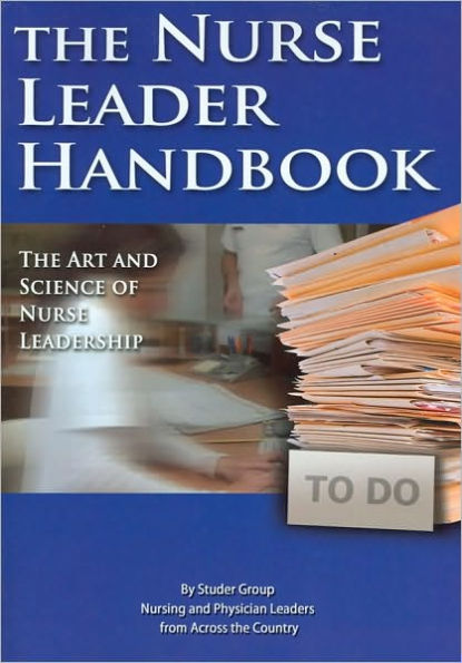 Nurse Leader Handbook: The Art and Science of Nurse Leadership / Edition 1