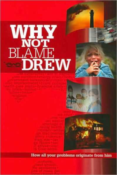 Why Not Blame Drew?: How all your problems originate from Him