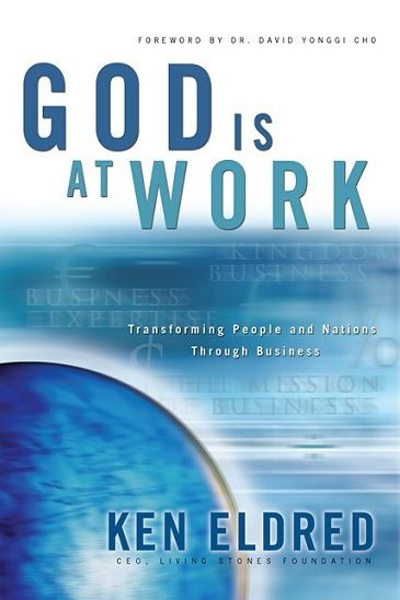 God Is At Work: Transforming People and Nations through Business