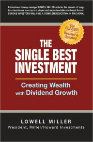Title: The Single Best Investment: Creating Wealth with Dividend Growth, Author: Lowell Miller