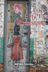 Title: Let's Fly To Trazodone: Poetry By Miriam Stanley, Author: C D Johnson