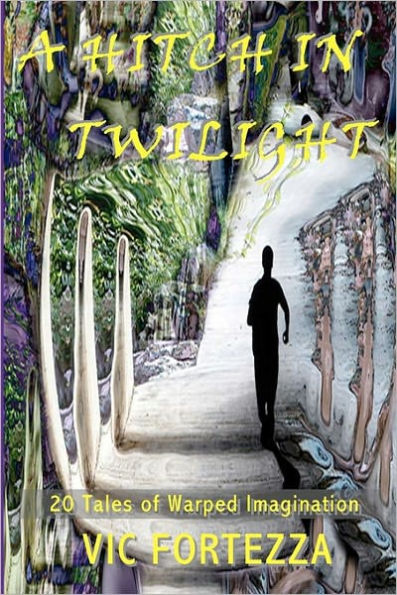 A Hitch In Twilight: 20 Tales of Warped Imagination
