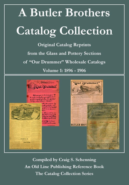 A Butler Brothers Catalog, Volume 1: Original Catalog Reprints from the Glass and Pottery Sections of Our Drummer Wholesale Catalogs