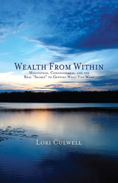Wealth from Within: Meditation, Consciousness, and the Real "Secret" to Getting What You Want