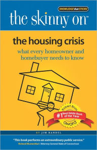 Title: The Skinny on the Housing Crisis: What Every Homeowner and HomeBuyer Needs to Know, Author: Jim Randel