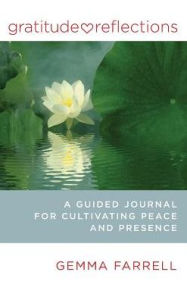 Title: Gratitude Reflections: A Guided Journal for Cultivating Peace and Presence, Author: Gemma Farrell