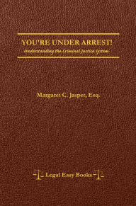 Title: You're Under Arrest!: Understanding the Criminal Justice System, Author: Margaret C. Jasper