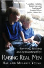 Raising Real Men: Surviving, Teaching and Appreciating Boys