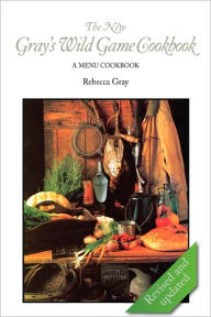 Title: The New Gray's Wild Game Cookbook, Author: Rebecca Gray