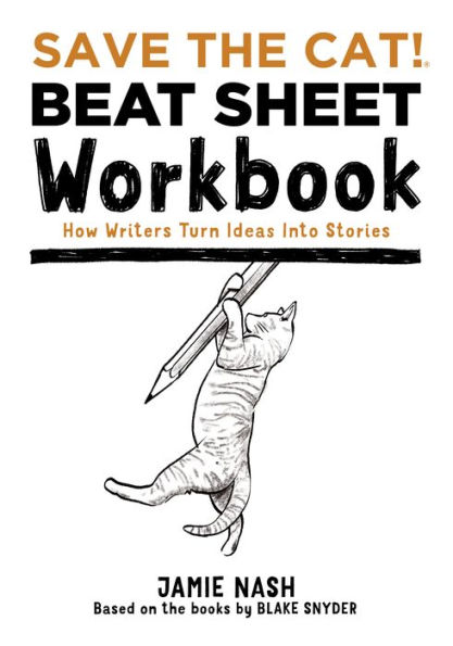 Save the Cat!® Beat Sheet Workbook: How Writers Turn Ideas Into Stories