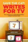 Save the Cat!® Writes for TV: The Last Book on Creating Binge-Worthy Content You'll Ever Need