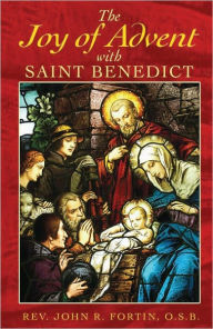 Title: The Joy of Advent with Saint Benedict, Author: John R. Fortin