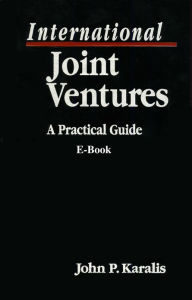 Title: International Joint Ventures: A Practical Guide E-Book, Author: John P. Karalis