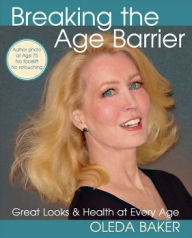 Title: Breaking the Age Barrier: Great Looks and Health at Every Age, Author: Oleda Baker