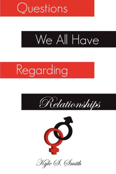 Questions We All Have Regarding Relationships