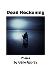 Title: Dead Reckoning: Poems, Author: Gene Auprey